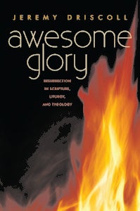 Awesome Glory, by Abbot Jeremy Driscoll, OSB