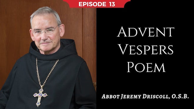 Abbot Jeremy spiritual and catechetical reflections, episode 13, Advent Vespers Poem