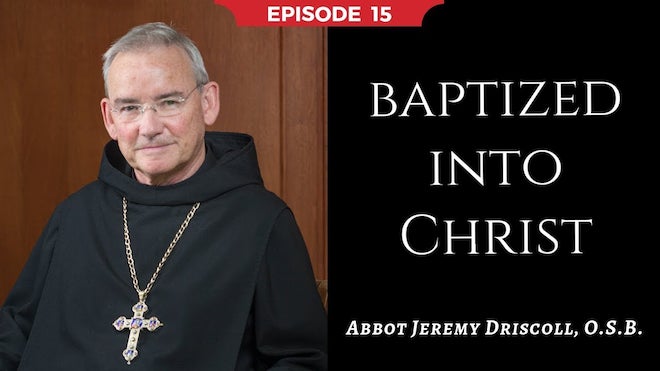 Abbot Jeremy spiritual and catechetical reflections, episode 15, Baptized into Christ