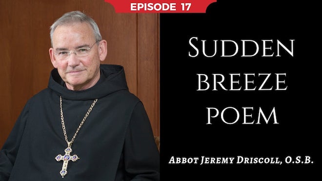 Abbot Jeremy spiritual and catechetical reflections, episode 17, Sudden Breeze Poem
