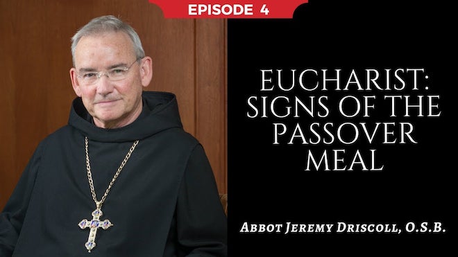 Abbot Jeremy spiritual and catechetical reflections, episode 4, Eucharist: Signs of the Passover Meal