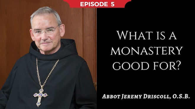 Abbot Jeremy spiritual and catechetical reflections, episode 5, What is a Monastery Good For?