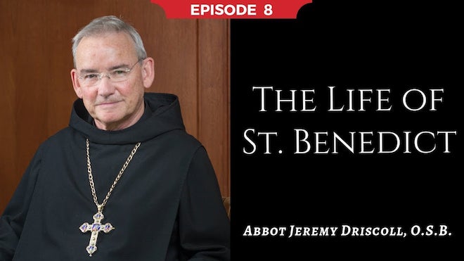Abbot Jeremy spiritual and catechetical reflections, episode 8, The Life of St. Benedict
