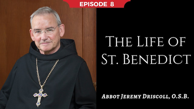 Abbot Jeremy spiritual and catechetical reflections, episode 8, The Life of St. Benedict